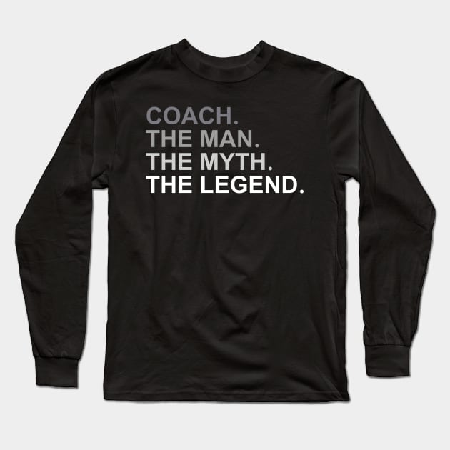 Coach The Man The Myth The Legend Long Sleeve T-Shirt by fromherotozero